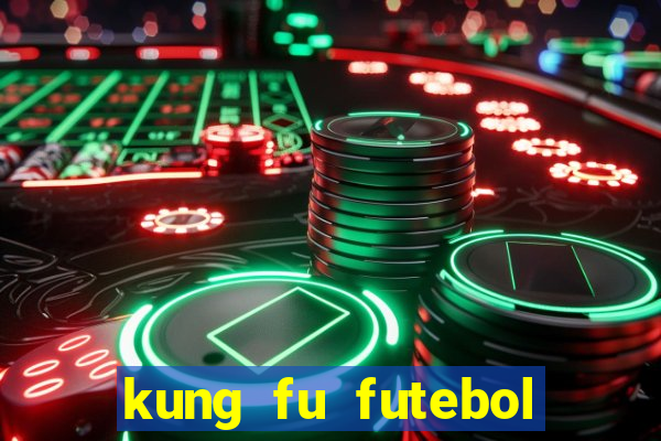 kung fu futebol clube dublado online